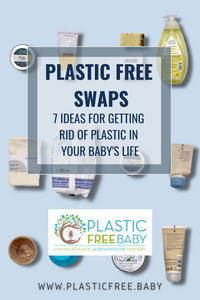 7 swaps to get rid of plastic in your baby’s life!