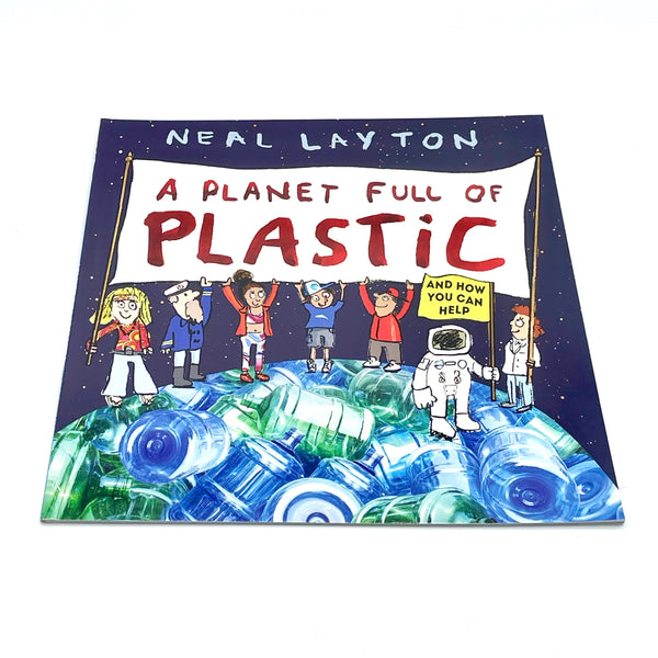 A Planet Full of Plastic - Children's Book, by Neal Layton